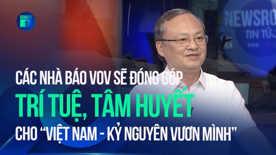 VOV sẽ đóng góp trí tuệ, tâm huyết cho "Việt Nam - Kỷ nguyên vươn mình"